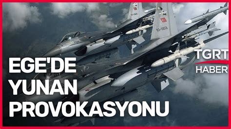 E­g­e­­d­e­ ­Y­u­n­a­n­ ­P­r­o­v­o­k­a­s­y­o­n­u­:­ ­T­ü­r­k­ ­J­e­t­l­e­r­i­ ­K­a­r­ş­ı­l­ı­k­ ­V­e­r­d­i­